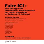 Journée d’études – 6 juin 2024 – FAIRE ICI : pour une approche décoloniale et interdisciplinaire des savoirs et pratiques Design, Art & Artisanat