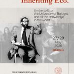 Inheriting Eco. Umberto Eco, the University of Bologna and all the knowledge in the world, 27-29/05, Alma Mater Studiorum, University of Bologna.